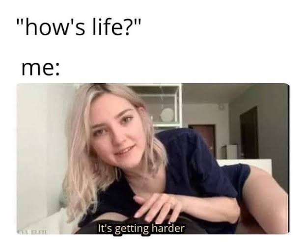 It's hard most of the time memes