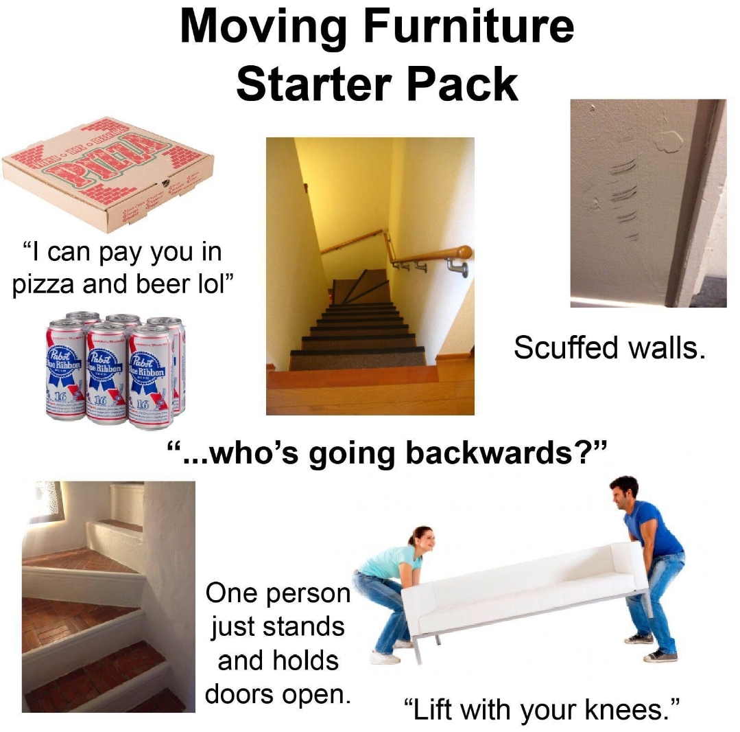 Moving furniture starter pack r/starterpacks
