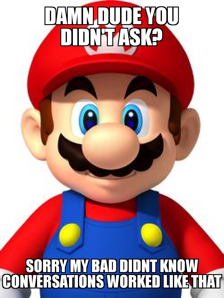 You didnt ask??????? stfuretard