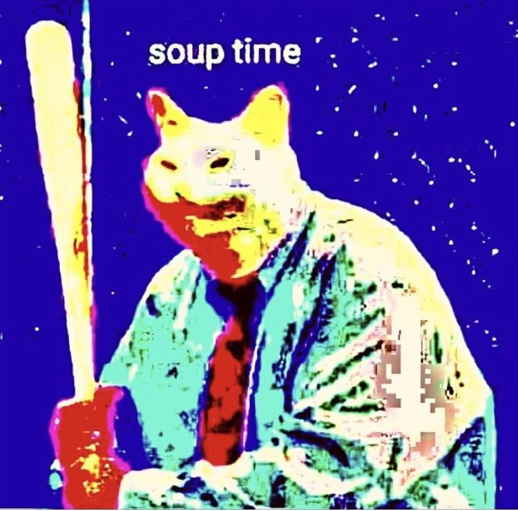 Soup time r/memes