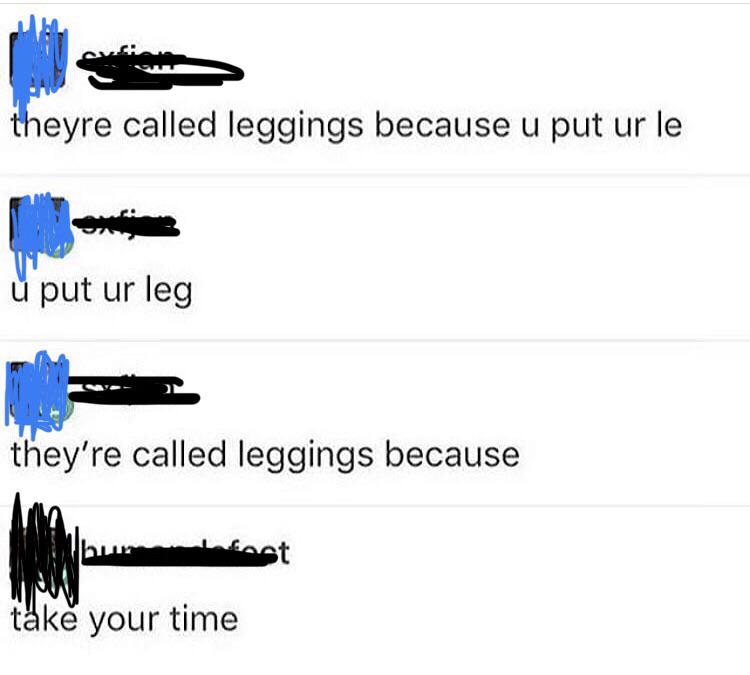 They’re called leggings because r/ihadastroke