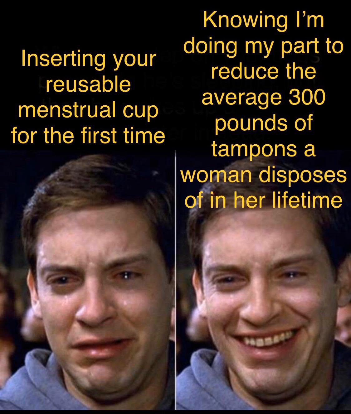 I made a meme to inaugurate my joining the wonderful world of menstrual cup users r/menstrualcups