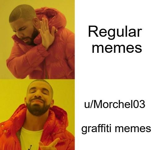 U Morchel03 S Graffiti Memes Are Actually Lit R Dankmemes