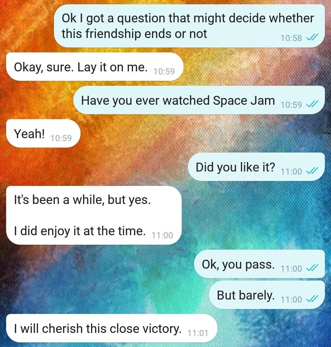He passed the test! But if you don't watch Space Jam at least once a