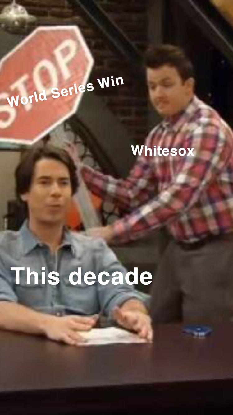 Someone probably already beat me to this meme. whitesox