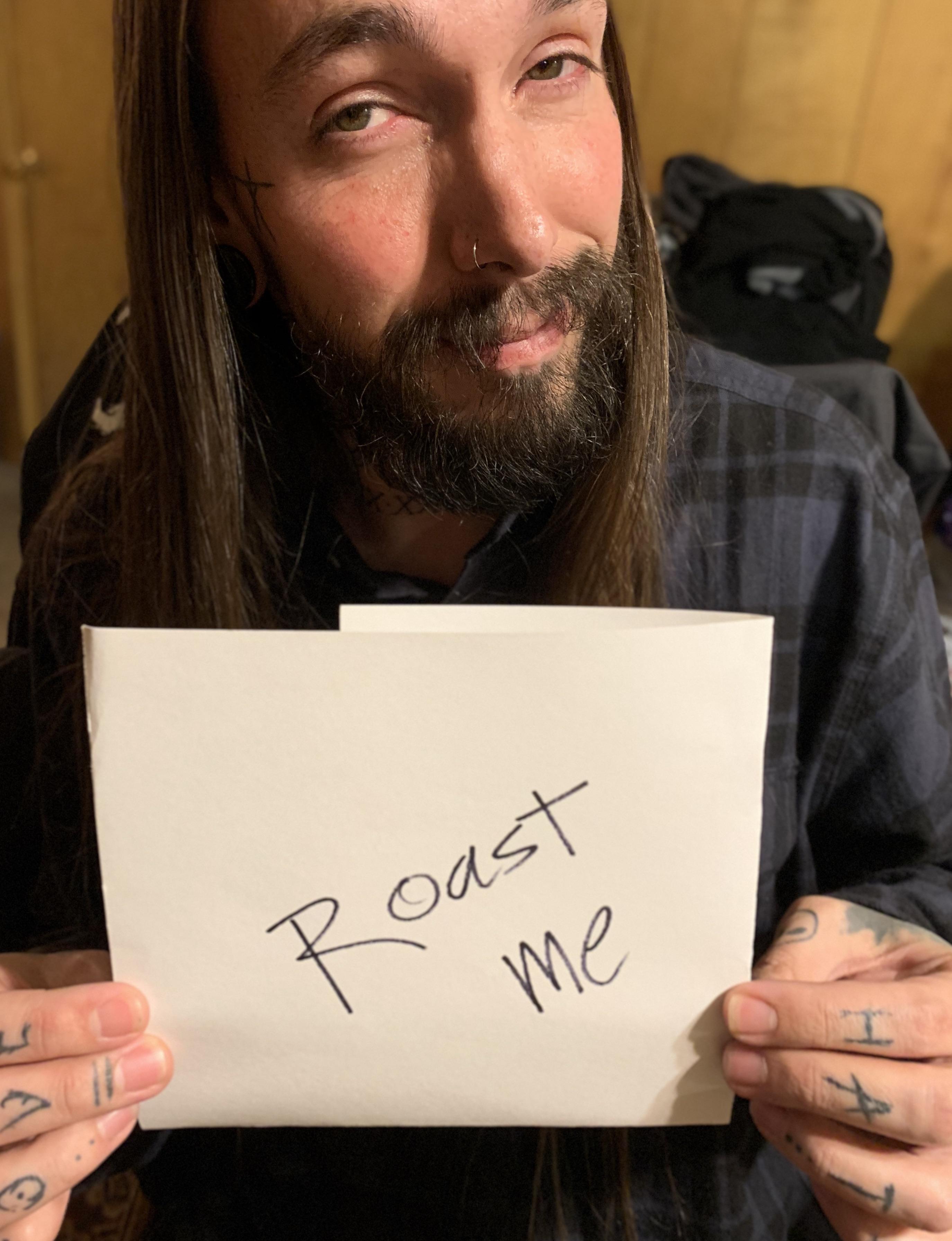 First ever post on Reddit haze me RoastMe