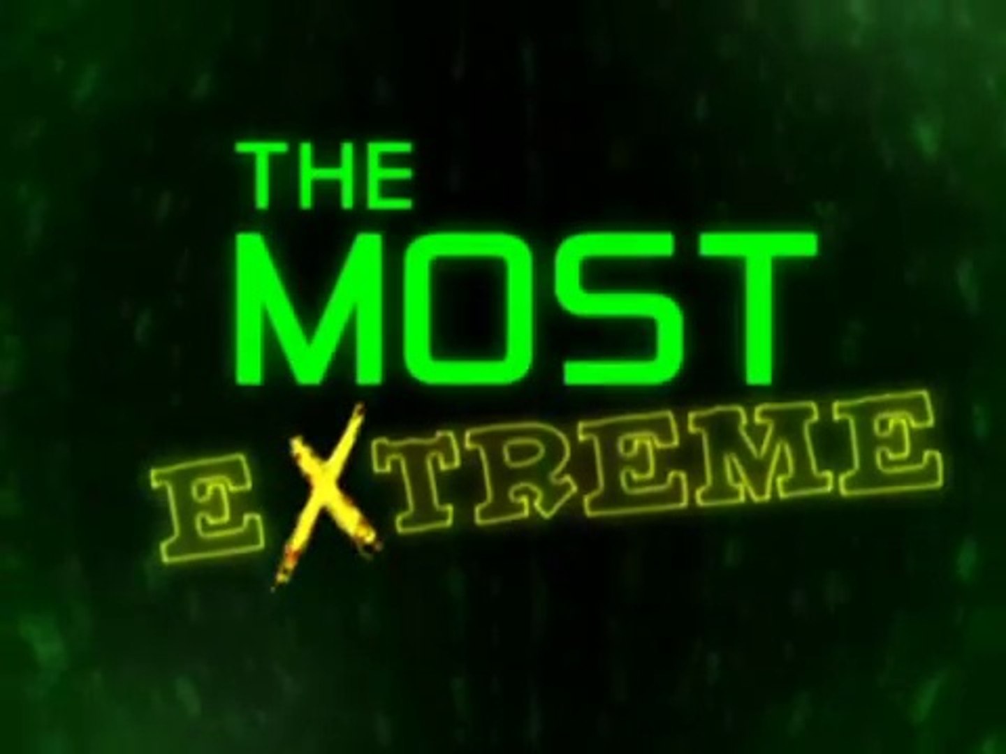 THE MOST EXTREME, an old Animal show that counted down the top