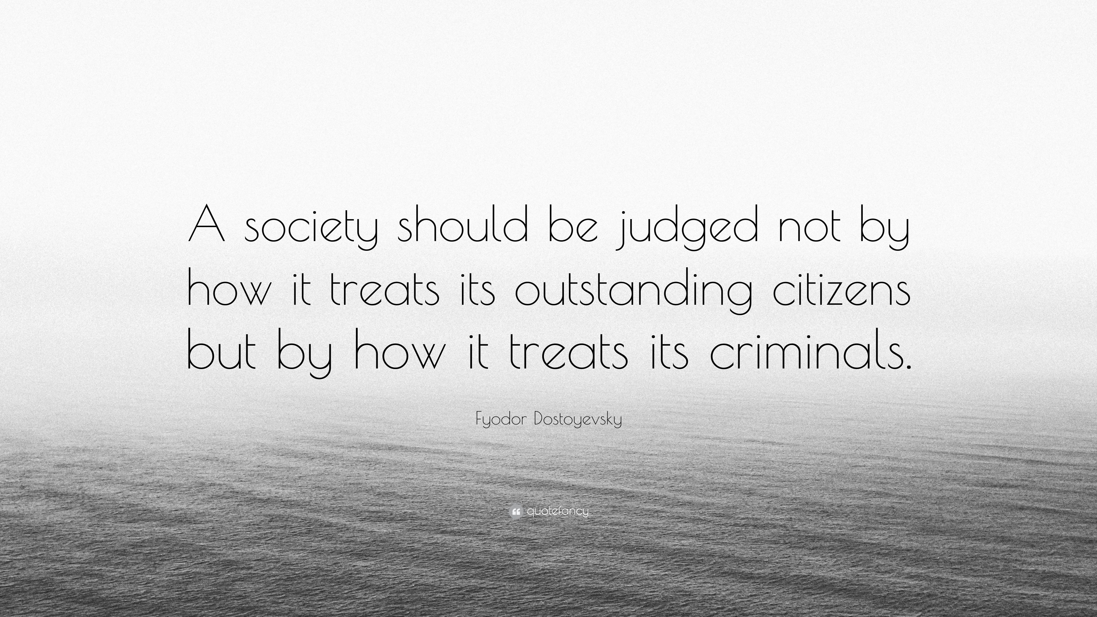 “A society should be judged not by how it treats its outstanding
