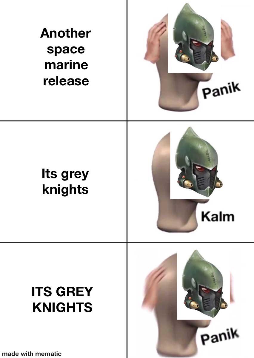 No there isnt a grey knights release but its a funny hypothetical. r