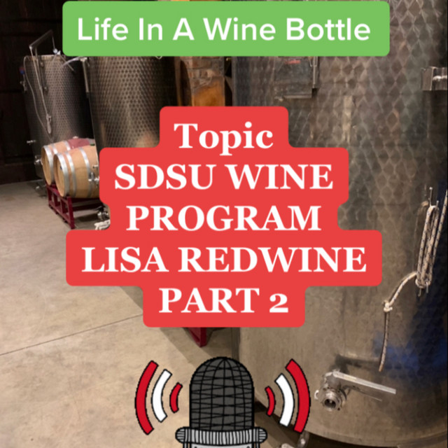 SDSU Wine Program Ep10/pt 2 Life In A Wine Bottle Special Guest Lisa RedWine w/ SDSU Wine