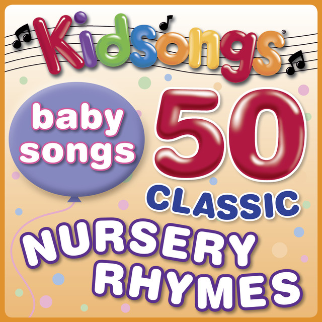 Baby Songs 50 Classic Nursery Rhymes by Kidsongs by Kidsongs on Spotify