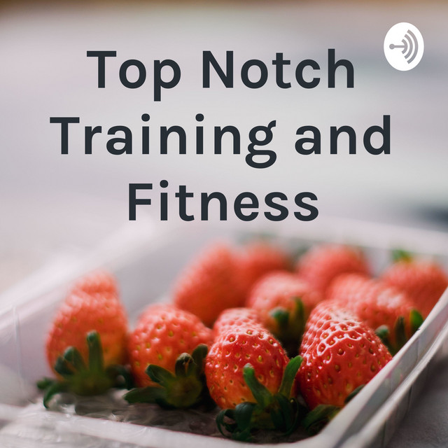 Top Notch Training and Fitness Podcast on Spotify