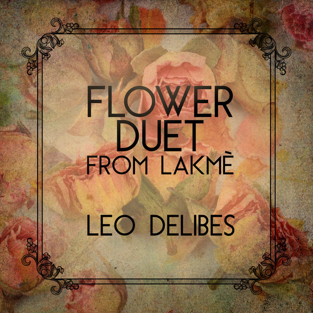 The Flower Duet from Lakmé by Léo Delibes on Spotify