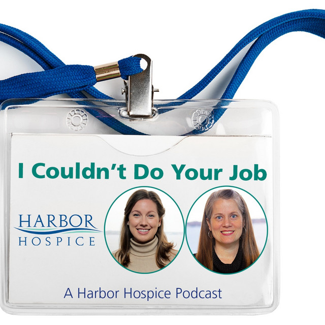 I Couldn't Do Your Job, A Harbor Hospice Podcast. Podcast on Spotify