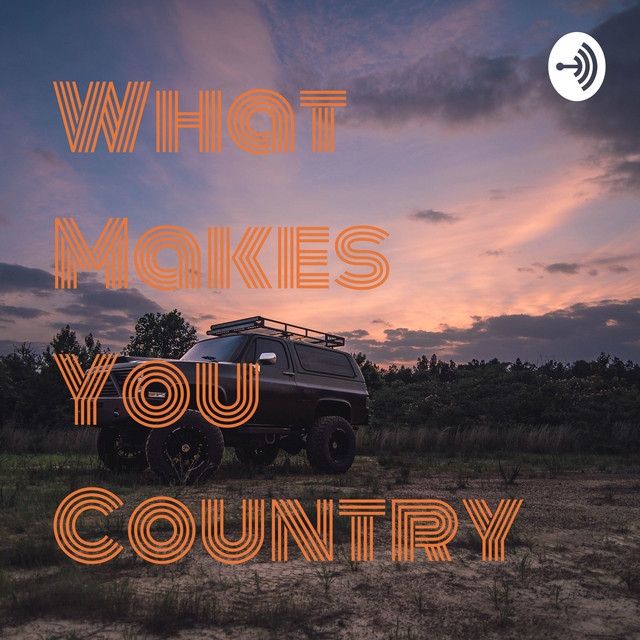 What Makes You Country Podcast on Spotify