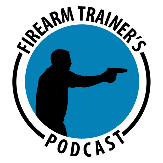 Firearm Trainer's Podcast For American Firearm Instructors Podcast on
