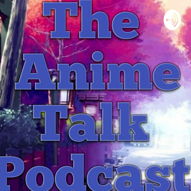 Anime Talk Podcast Podcast on Spotify