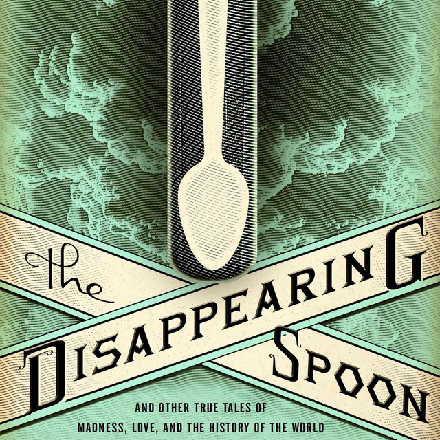 The Disappearing Spoon: And Other True Tales of... Book