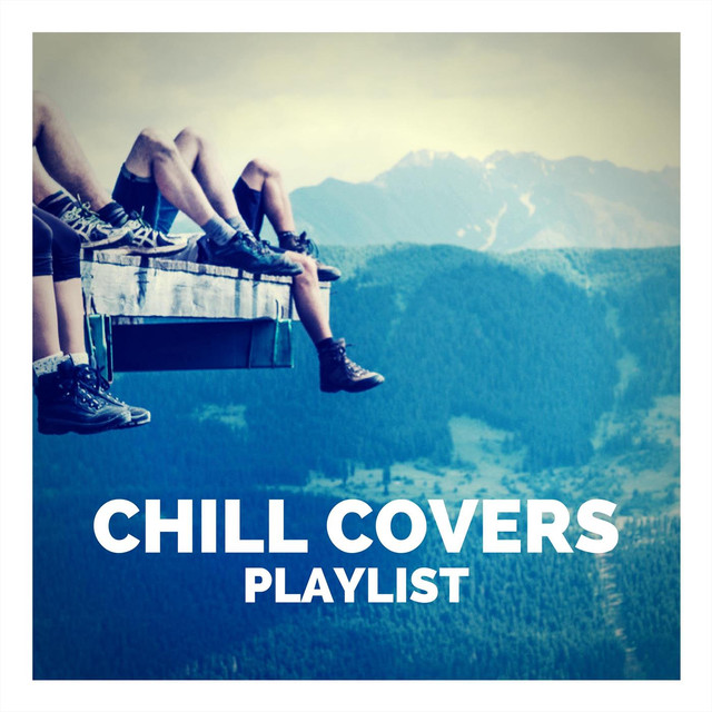 Chill Covers Playlist by Various Artists on Spotify