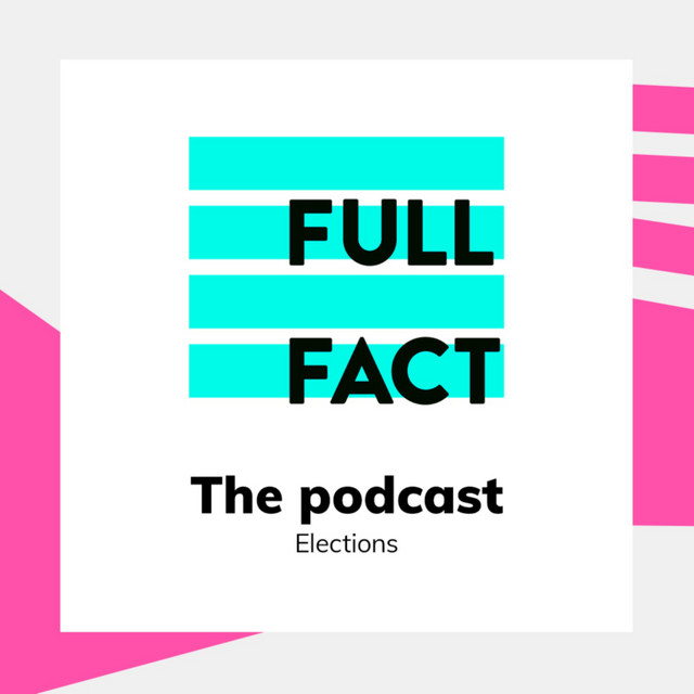 The Full Fact Podcast Elections The Full Fact Podcast Podcast on
