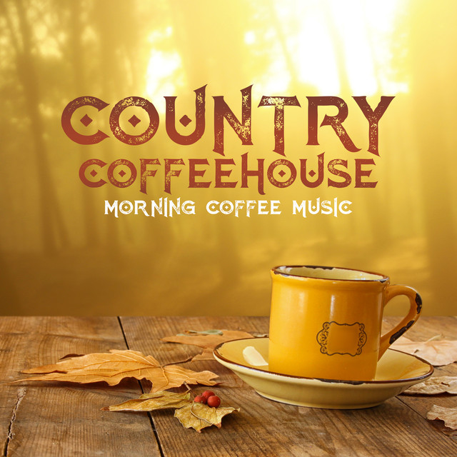 Country Coffeehouse Morning Coffee Music The Best Selection for