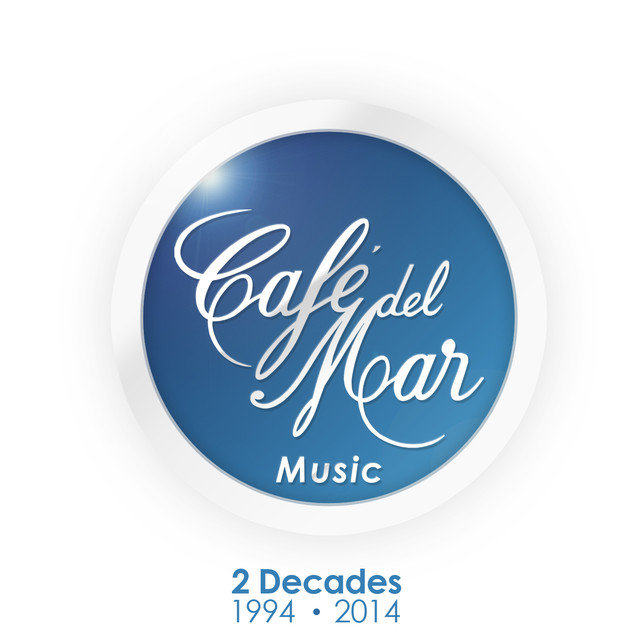 Café del Mar Music 2 Decades (1994 2014) by Café del Mar on Spotify