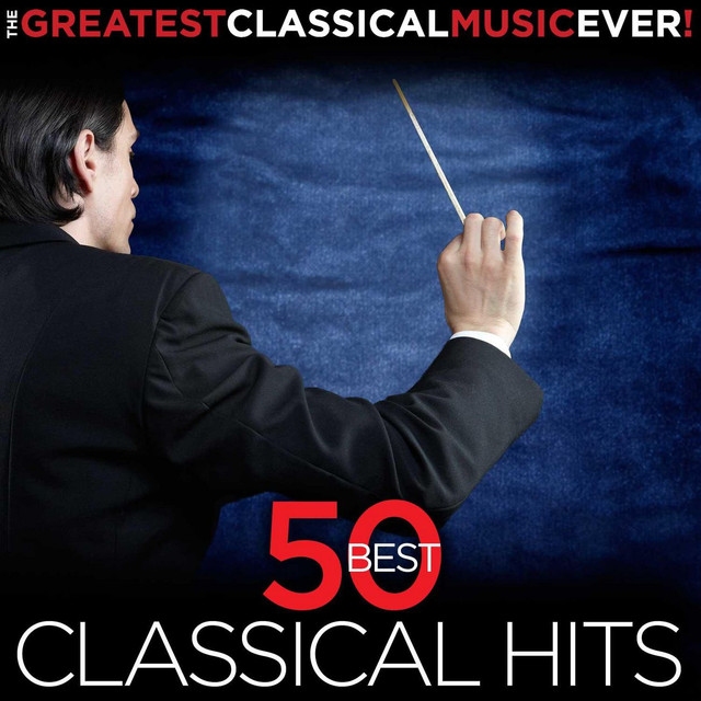 The Greatest Classical Music Ever! 50 Best Classical Hits by Various