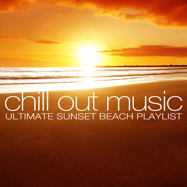 Chill Out Music Ultimate Sunset Beach Playlist by Various Artists on