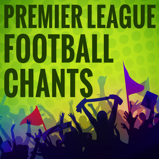 Premier League Football Chants by Footie Fanatics on Spotify