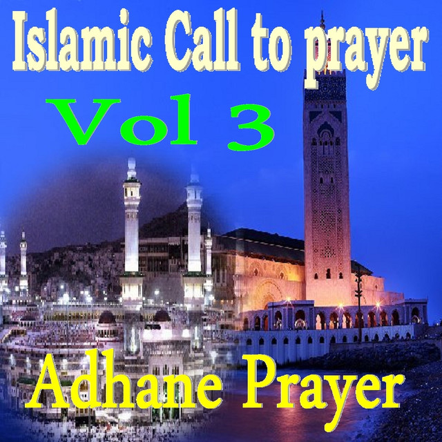 Islamic Call to Prayer, Vol. 3 (Quran) by Adhane Prayer on Spotify