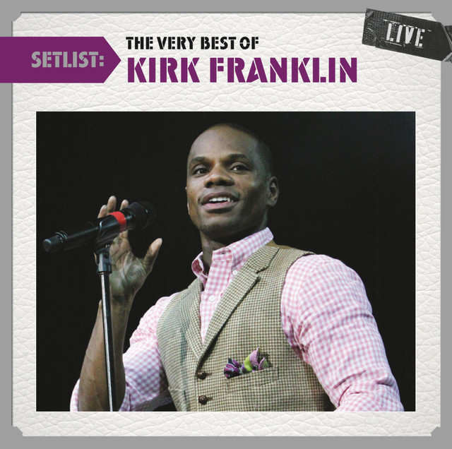 Setlist The Very Best Of Kirk Franklin Live Album by Kirk Franklin