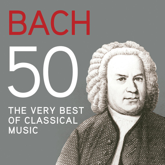 Bach 50, The Very Best Of Classical Music by Johann Sebastian Bach on Spotify