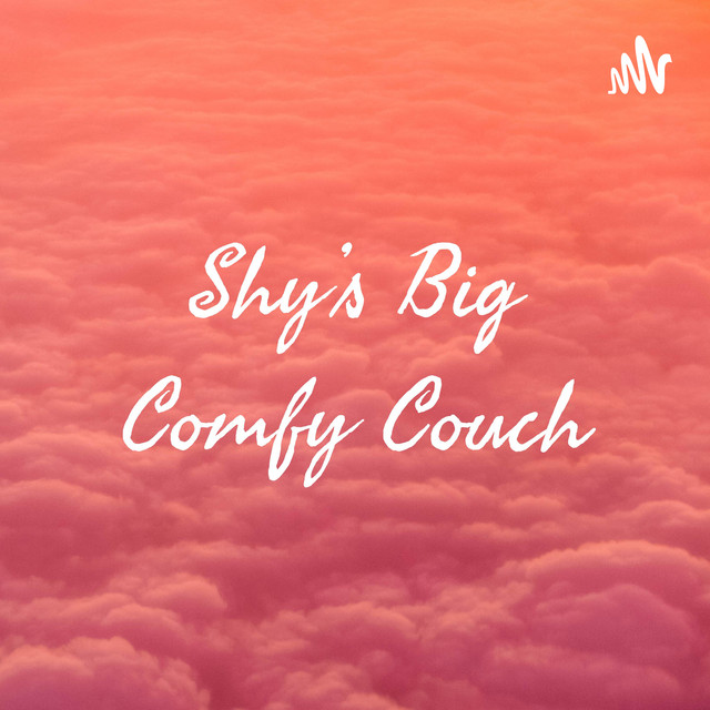 Shy’s Big Comfy Couch Podcast on Spotify