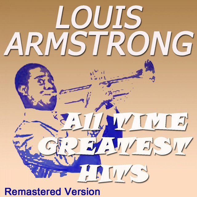 Louis Armstrong All Time Greatest Hits (Remastered Version) by Louis
