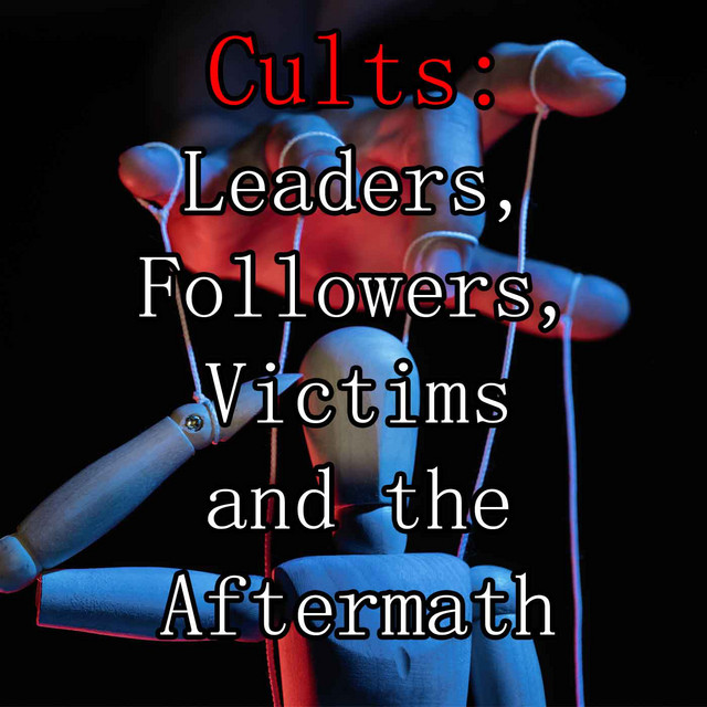 Cults, Leaders, Followers, Victims and the aftermath Podcast on Spotify