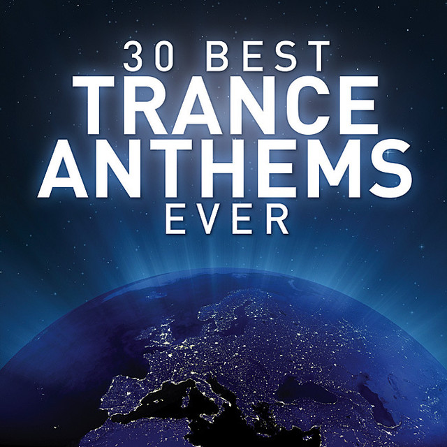 30 Best Trance Anthems Best Ever by Various Artists on Spotify