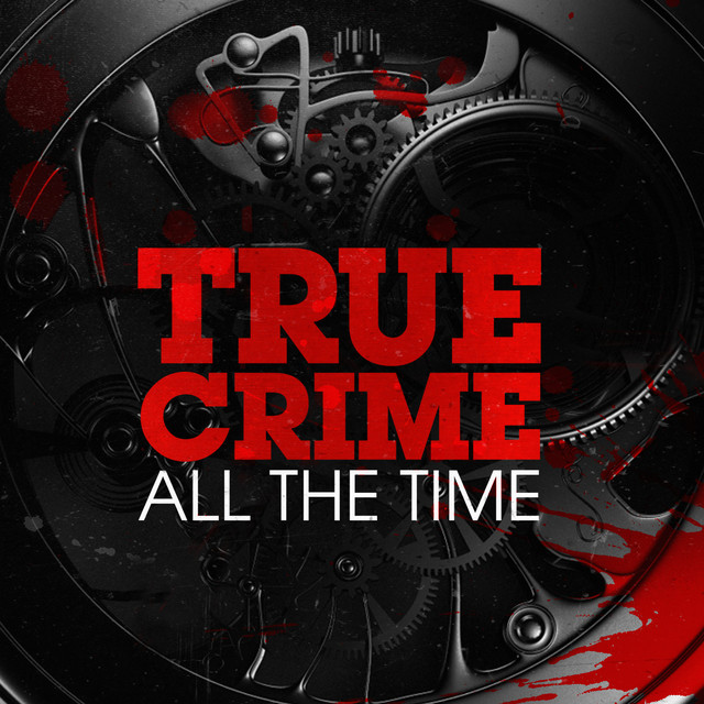 True Crime All The Time Podcast on Spotify