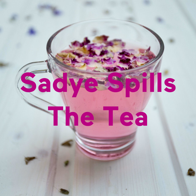 Sadye Spills The Tea Podcast on Spotify