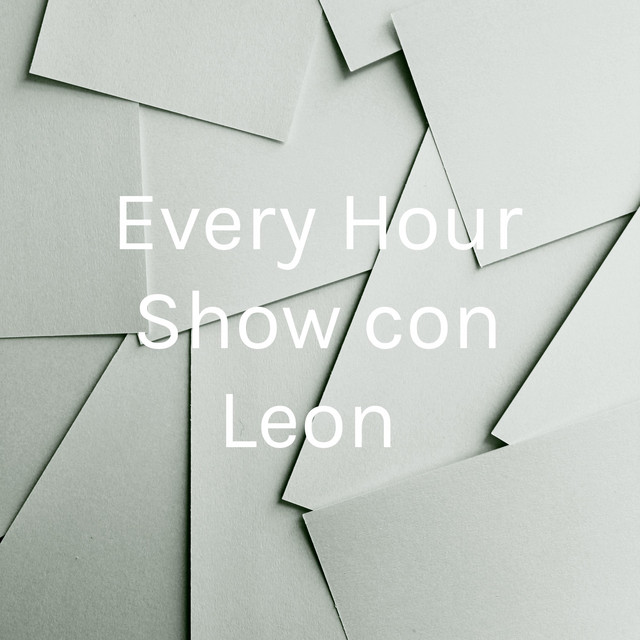 Every Hour Show con Leon Podcast on Spotify