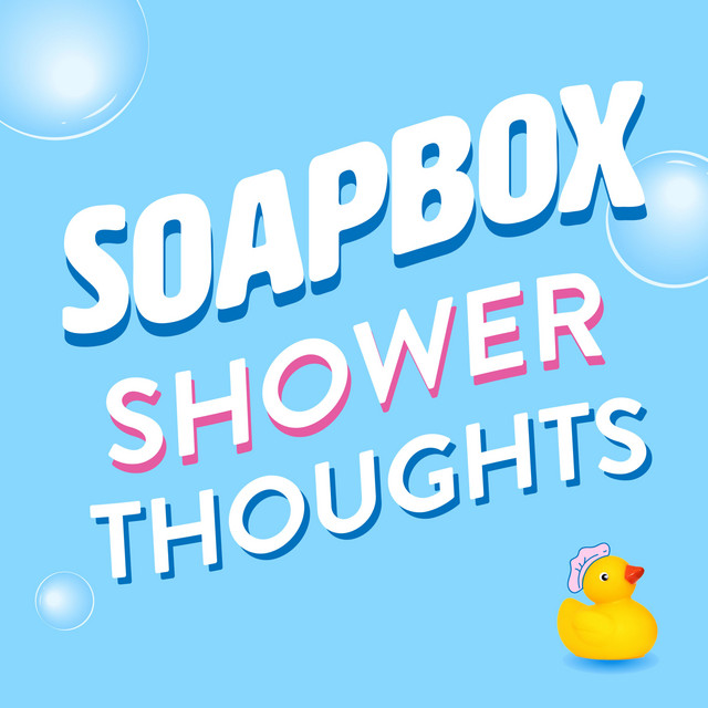 Soapbox Shower Thoughts Podcast on Spotify