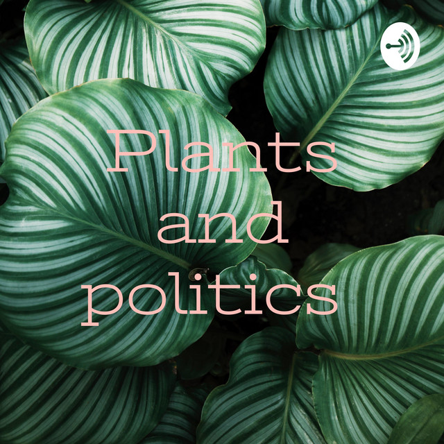 PLANTS & POLITICS Podcast on Spotify