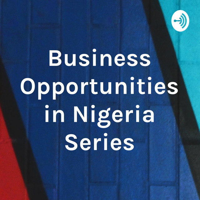 Business Opportunities in Nigeria Series Podcast on Spotify