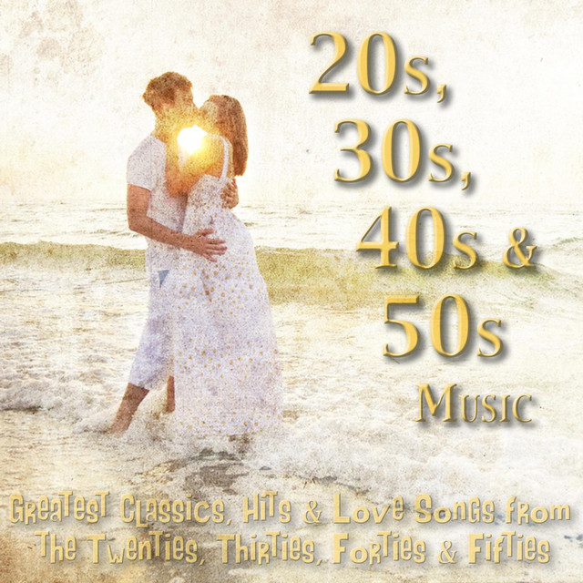 20s, 30s, 40s & 50s Music Greatest Classics, Hits & Love Songs from