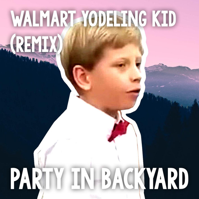 Walmart Yodeling Kid (Remix) by Party in Backyard on Spotify