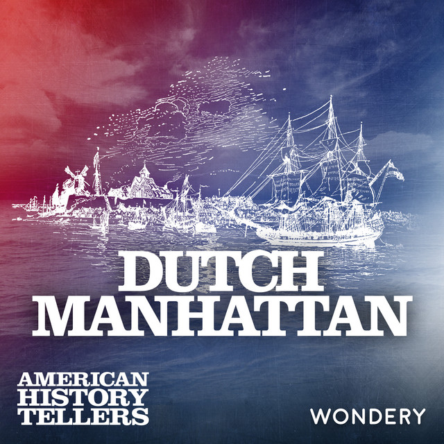 Dutch Manhattan The Dutch Influence Today 7 American History Tellers Podcast on Spotify