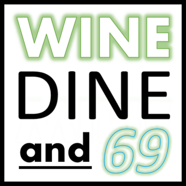 Wine, Dine, and 69 Podcast on Spotify