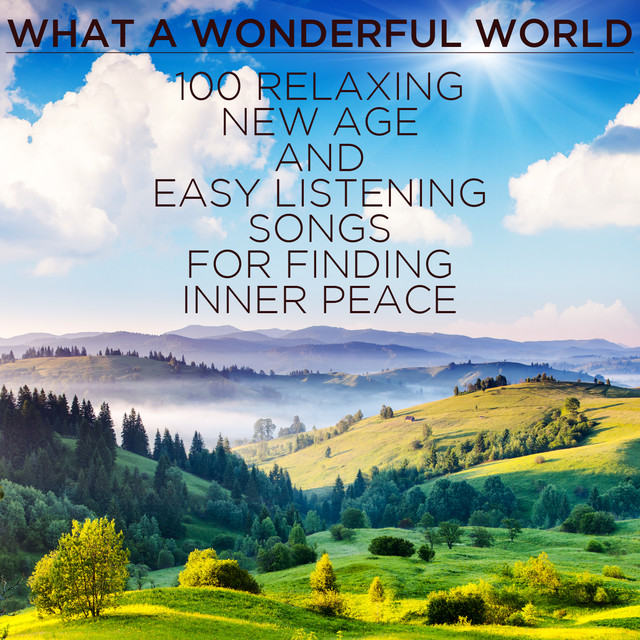 What a Wondeful World 100 Relaxing New Age and Easy Listening Songs