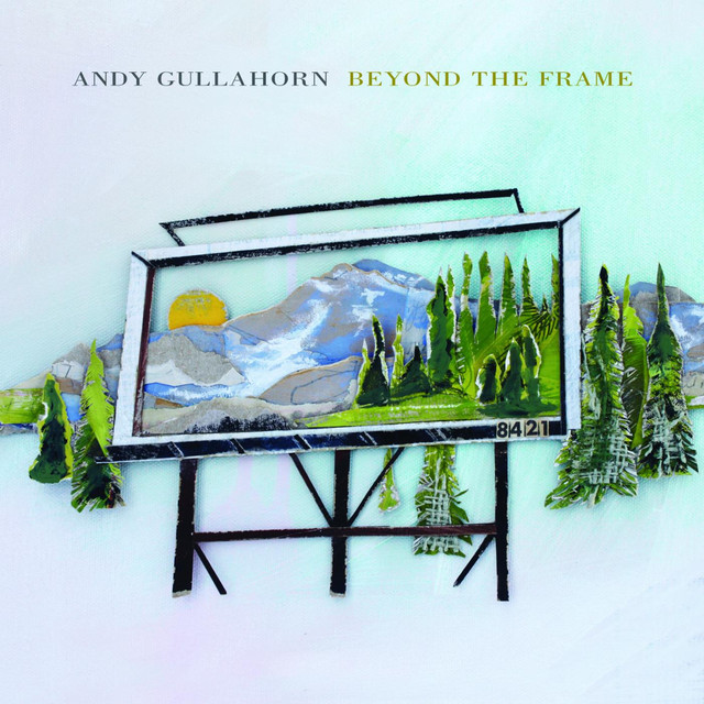 Beyond the Frame by Andy Gullahorn on Spotify