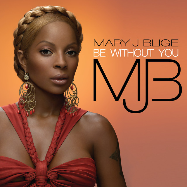 Be Without You by Mary J. Blige on Spotify