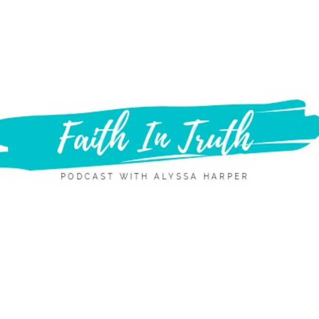 Faith In Truth With Alyssa Harper Podcast on Spotify